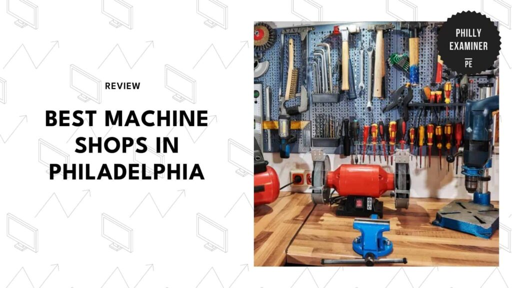 The 5 Best Machine Shops in Philadelphia for People Who Want Repairs Done Right the First Time