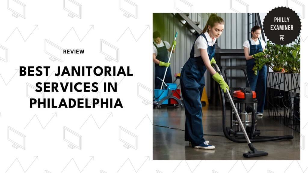 Say Goodbye to Mystery Stains with the 5 Best Janitorial Services in Philadelphia