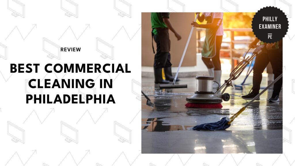The 6 Best Commercial Cleaning Companies in Philadelphia for a Spotless Workplace