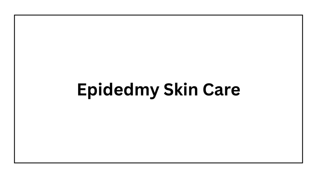 epidedmy-skin-care