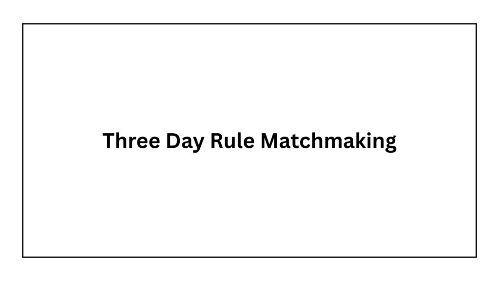 three-day-rule-matchmaking