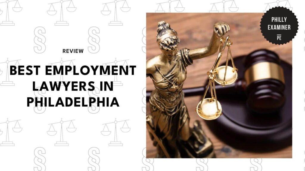 The 5 Best Employment Lawyers in Philadelphia for Your Protection